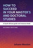 HOW TO SUCCEED IN YOUR MASTER'S AND DOCTORAL STUDIES - A SOUTH AFRICAN GUIDE AND RESOURCE BOOK 2/E